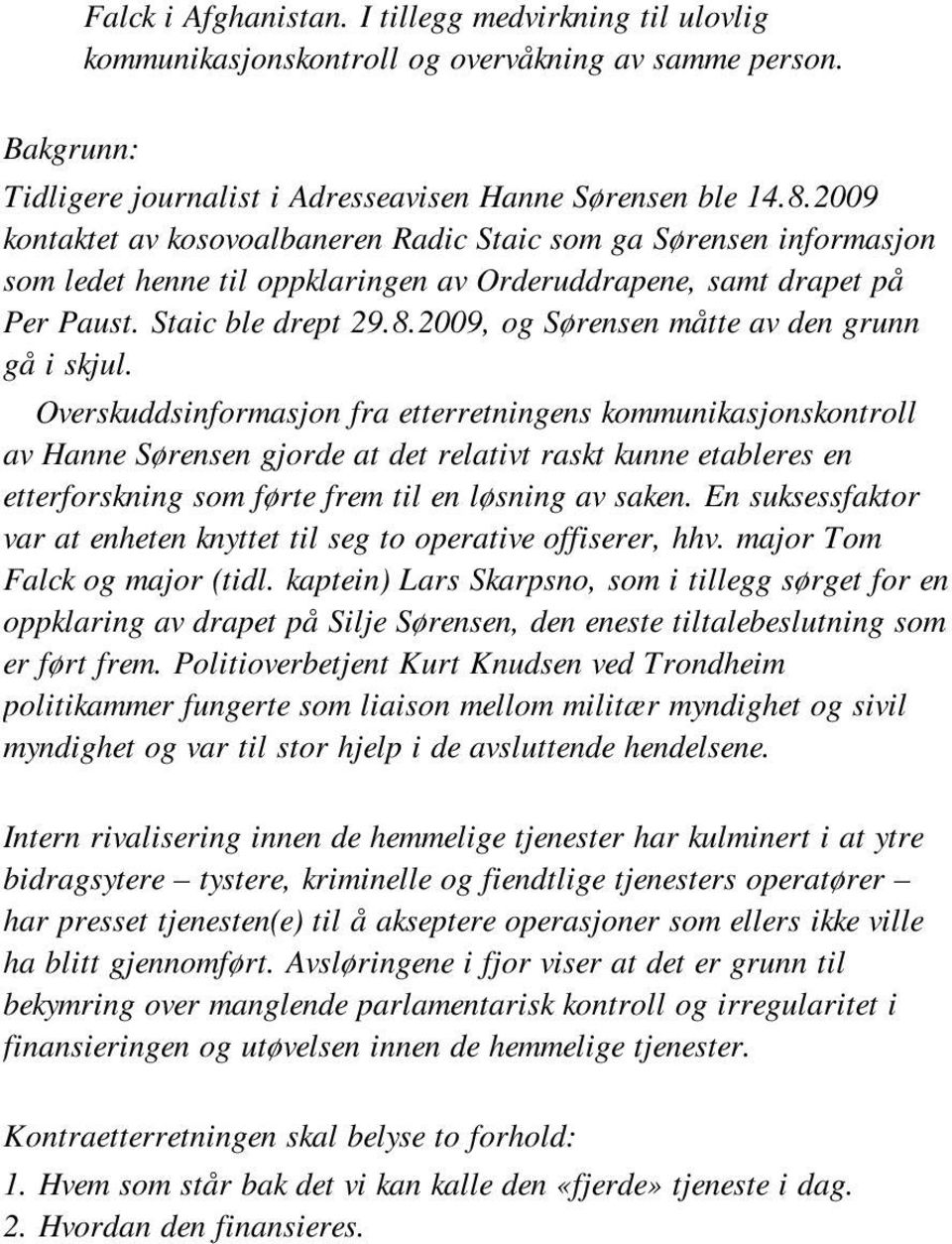 2009, og Sørensen måtte av den grunn gå i skjul.