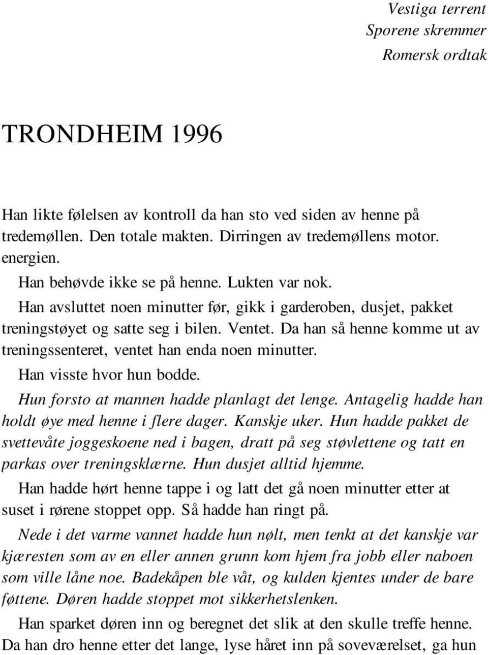 Da han så henne komme ut av treningssenteret, ventet han enda noen minutter. Han visste hvor hun bodde. Hun forsto at mannen hadde planlagt det lenge.