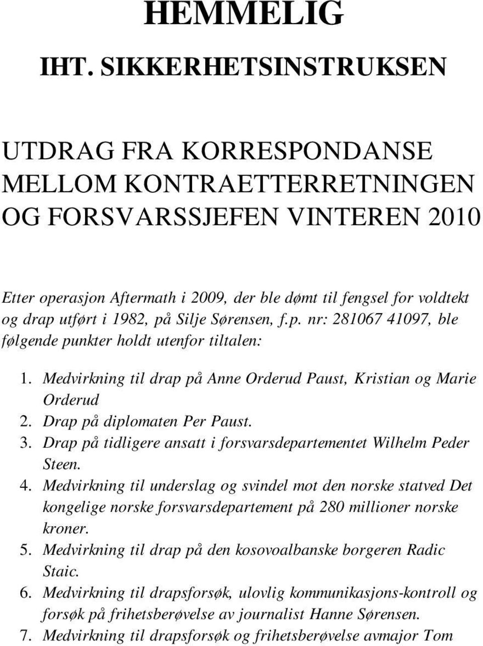 1982, på Silje Sørensen, f.p. nr: 281067 41097, ble følgende punkter holdt utenfor tiltalen: 1. Medvirkning til drap på Anne Orderud Paust, Kristian og Marie Orderud 2. Drap på diplomaten Per Paust.