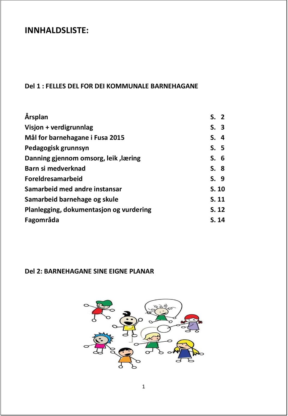 6 Barn si medverknad S. 8 Foreldresamarbeid S. 9 Samarbeid med andre instansar S.