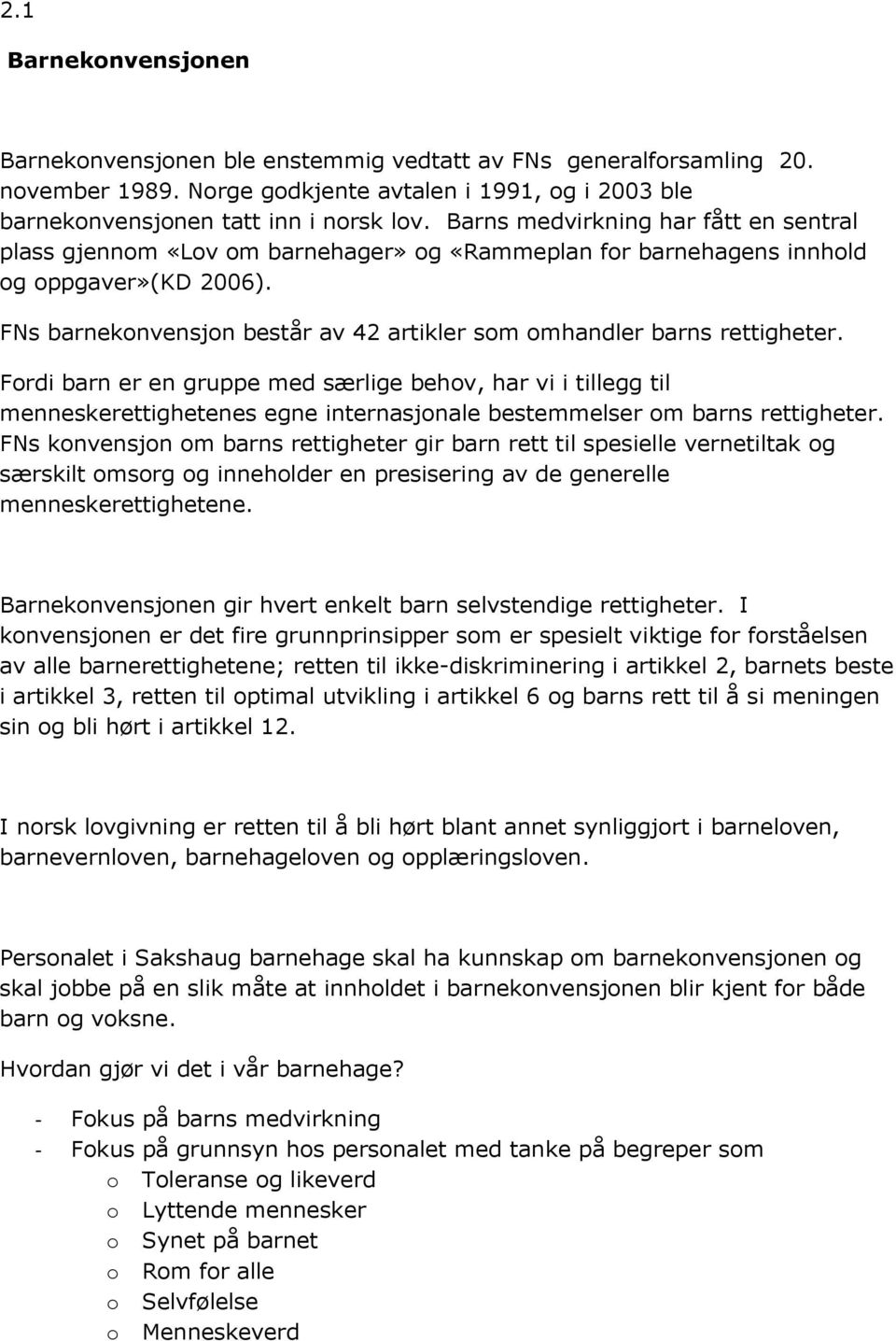 FNs barnekonvensjon består av 42 artikler som omhandler barns rettigheter.