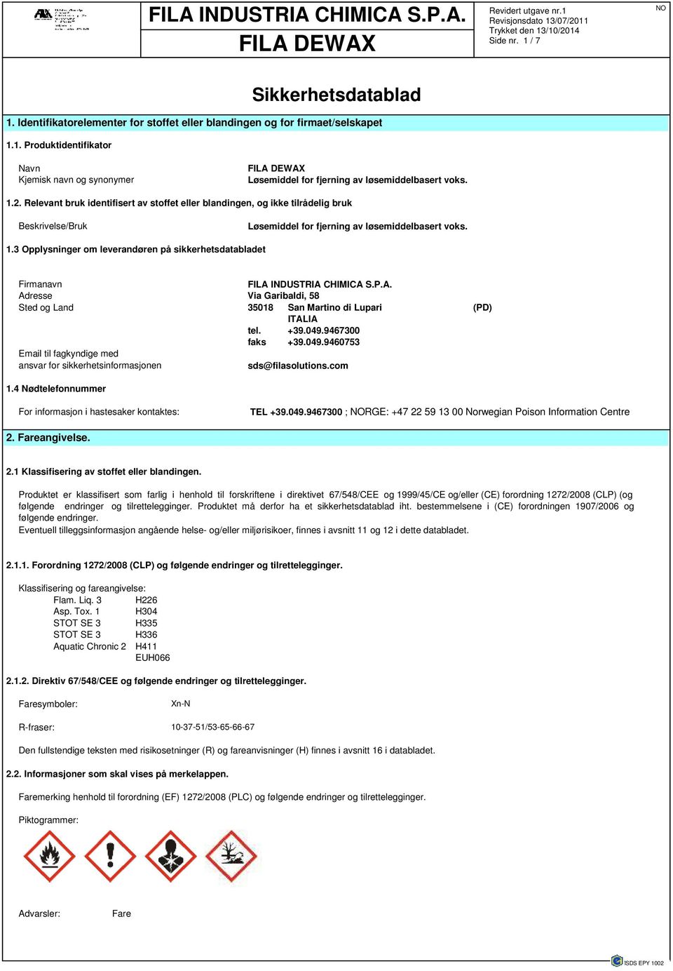 3 Opplysninger om leverandøren på sikkerhetsdatabladet Firmanavn FILA INDUSTRIA CHIMICA S.P.A. Adresse Via Garibaldi, 58 Sted og Land 35018 San Martino di Lupari (PD) ITALIA tel. +39.049.