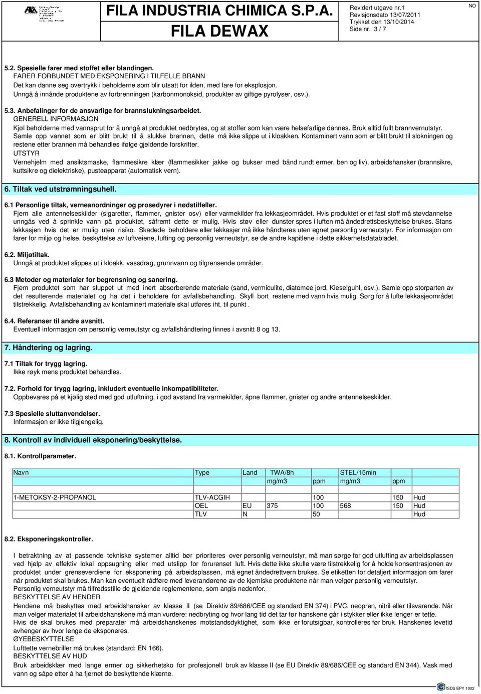 Unngå å innånde produktene av forbrenningen (karbonmonoksid, produkter av giftige pyrolyser, osv.). 5.3. Anbefalinger for de ansvarlige for brannslukningsarbeidet.