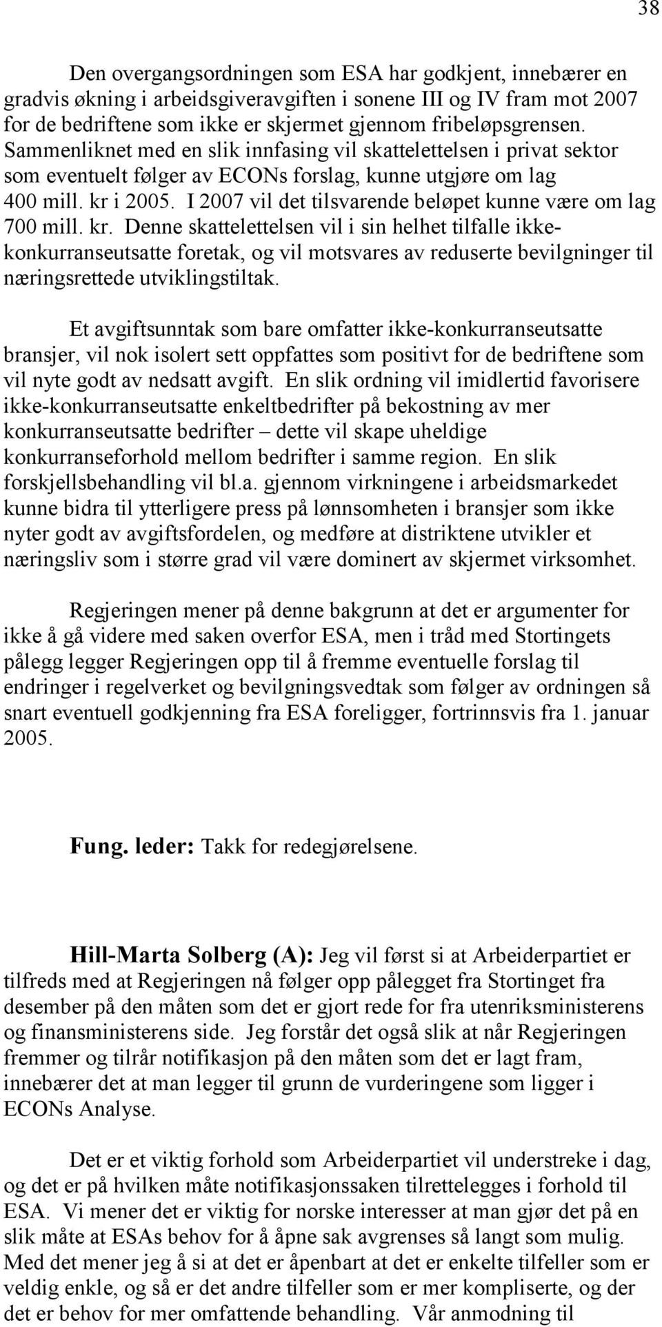 I 2007 vil det tilsvarende beløpet kunne være om lag 700 mill. kr.