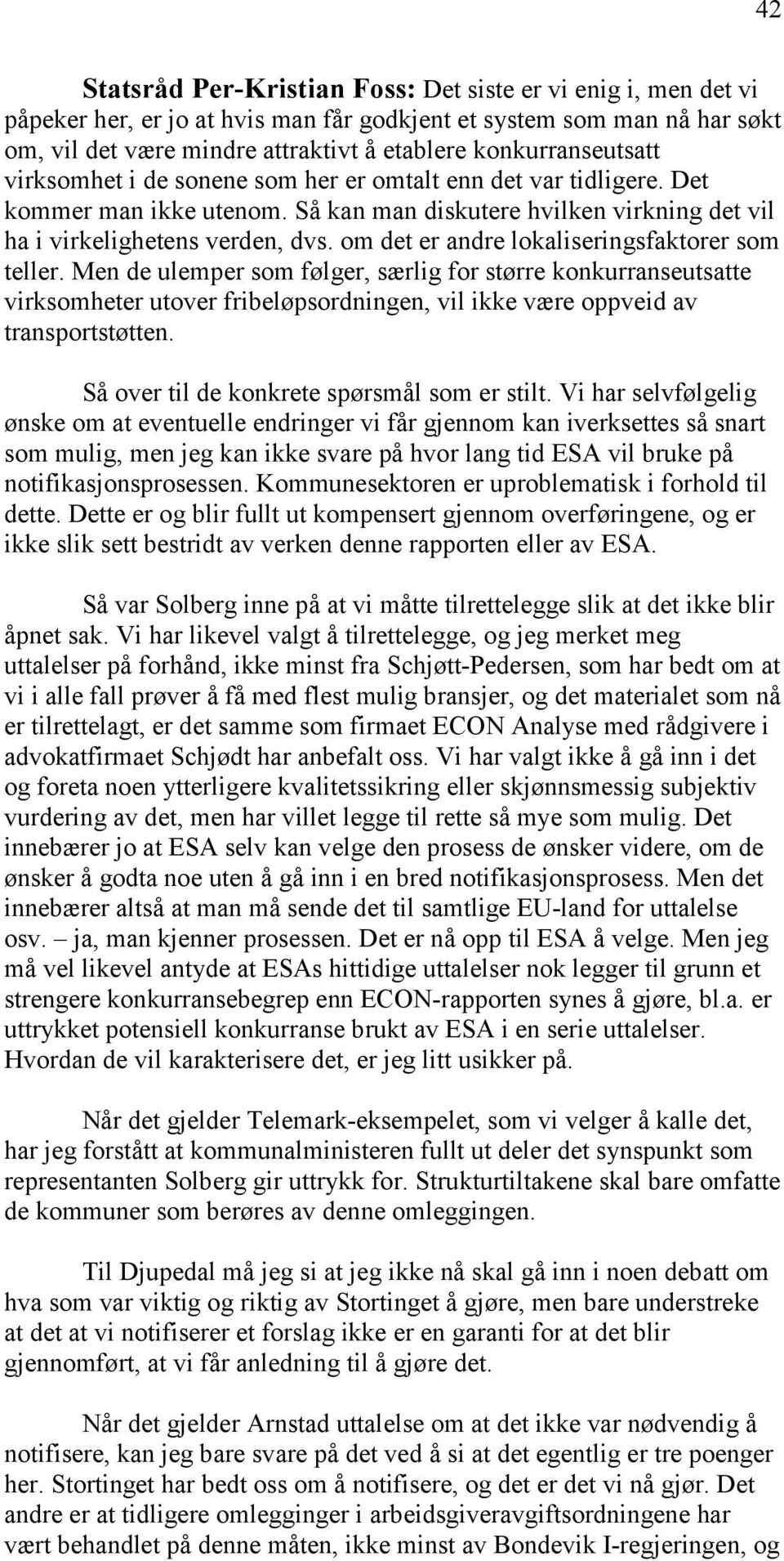 om det er andre lokaliseringsfaktorer som teller. Men de ulemper som følger, særlig for større konkurranseutsatte virksomheter utover fribeløpsordningen, vil ikke være oppveid av transportstøtten.