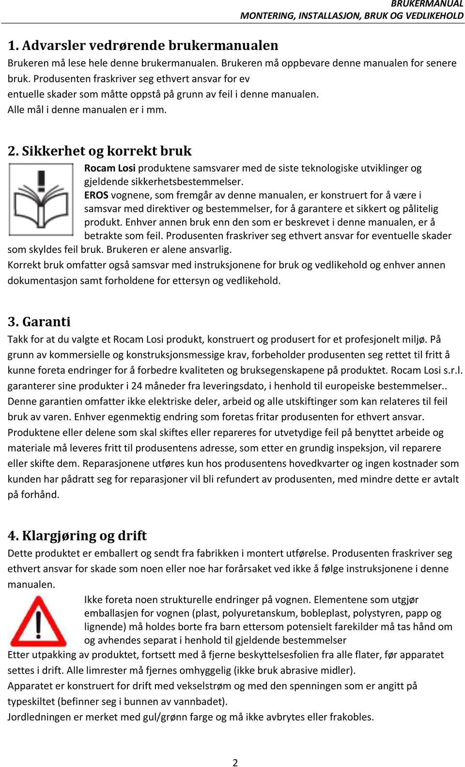 Sikkerhet og korrekt bruk Rocam Losi produktene samsvarer med de siste teknologiske utviklinger og gjeldende sikkerhetsbestemmelser.