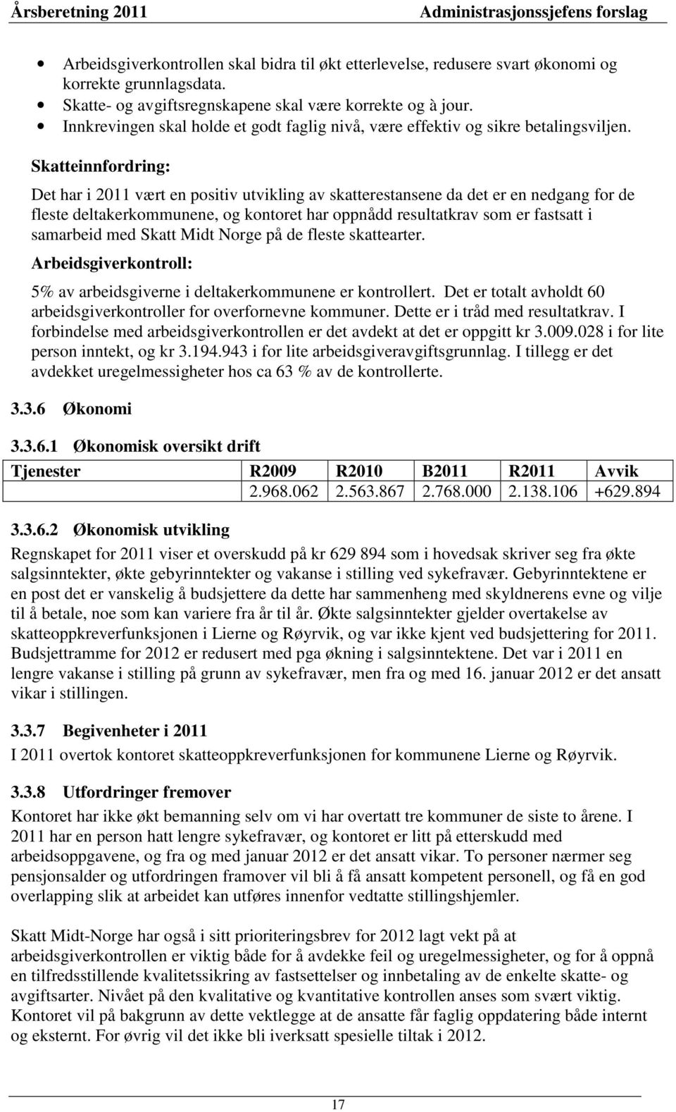 Skatteinnfordring: Det har i 2011 vært en positiv utvikling av skatterestansene da det er en nedgang for de fleste deltakerkommunene, og kontoret har oppnådd resultatkrav som er fastsatt i samarbeid