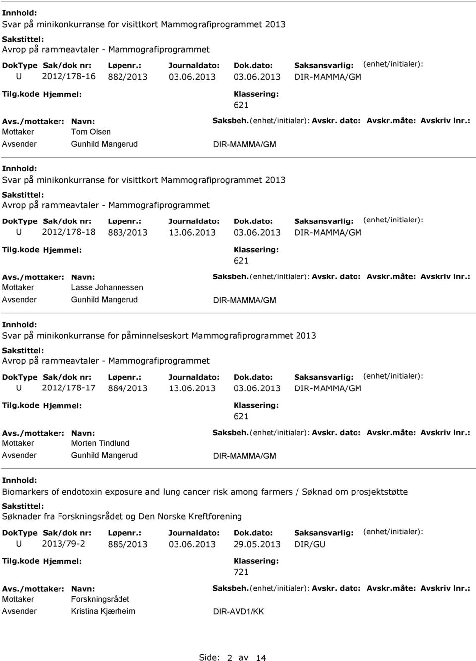 : Mottaker Tom Olsen Gunhild Mangerud DR-MAMMA/GM Svar på minikonkurranse for visittkort Mammografiprogrammet 2013 Avrop på rammeavtaler - Mammografiprogrammet 2012/178-18 883/2013 DR-MAMMA/GM 621