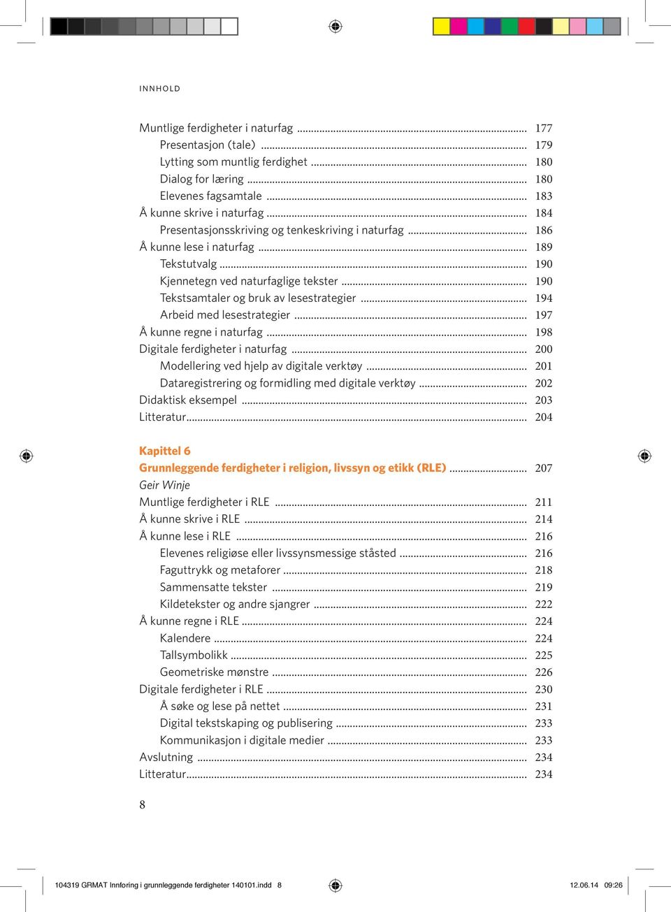 .. 194 Arbeid med lesestrategier... 197 Å kunne regne i naturfag... 198 Digitale ferdigheter i naturfag... 200 Modellering ved hjelp av digitale verktøy.