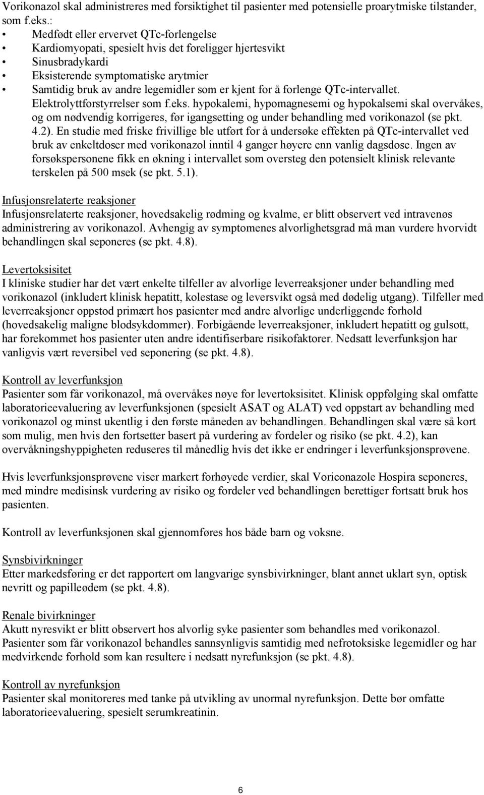 å forlenge QTc-intervallet. Elektrolyttforstyrrelser som f.eks.