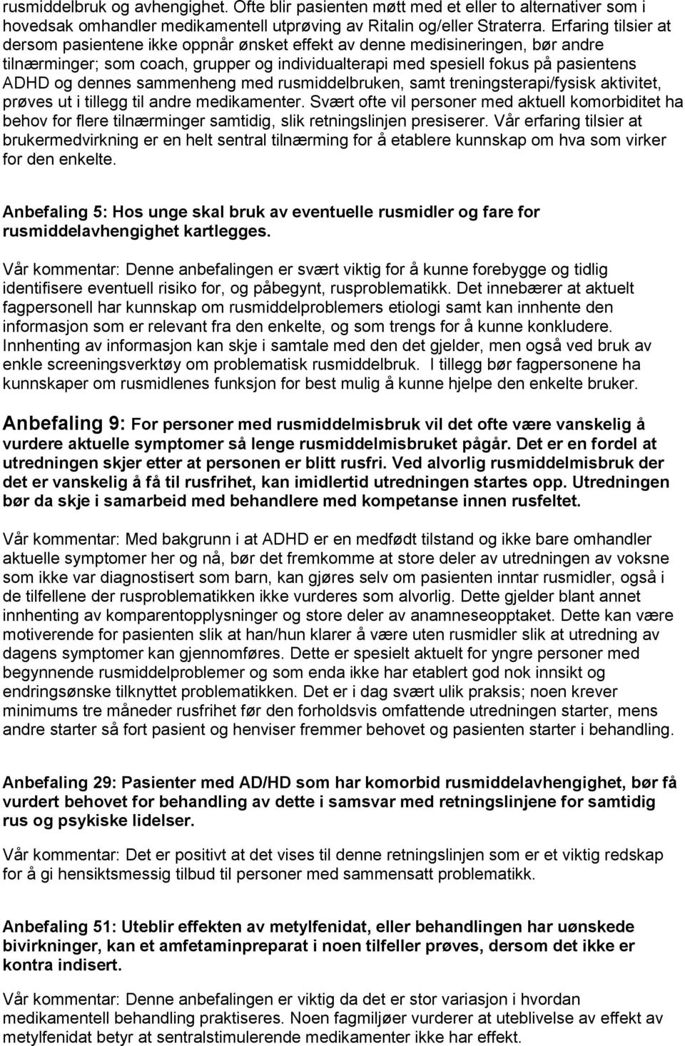 sammenheng med rusmiddelbruken, samt treningsterapi/fysisk aktivitet, prøves ut i tillegg til andre medikamenter.