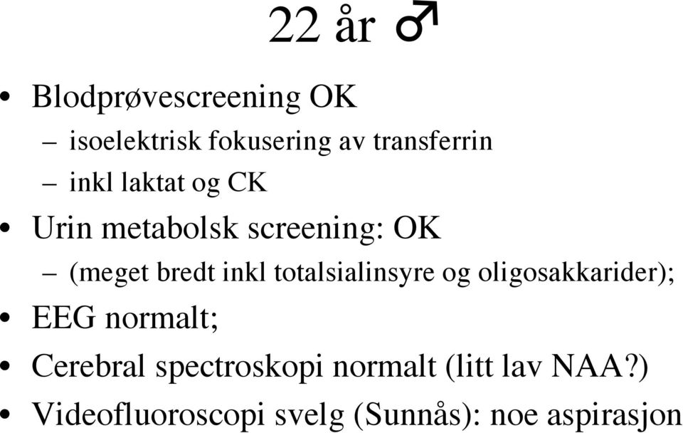 totalsialinsyre og oligosakkarider); EEG normalt; Cerebral