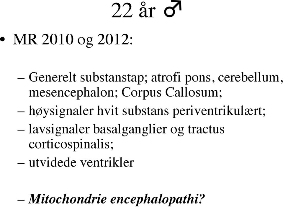 substans periventrikulært; lavsignaler basalganglier og