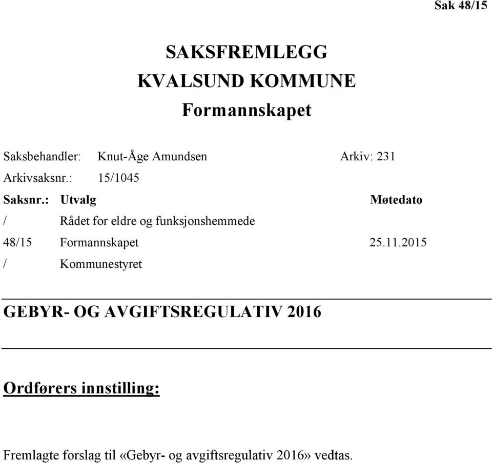 : Utvalg Møtedato / Rådet for eldre og funksjonshemmede 48/15 Formannskapet 25.11.