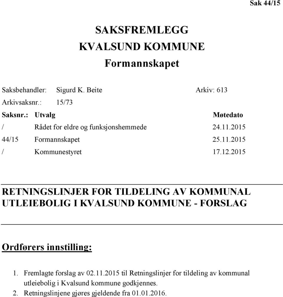 2015 RETNINGSLINJER FOR TILDELING AV KOMMUNAL UTLEIEBOLIG I KVALSUND KOMMUNE - FORSLAG Ordførers innstilling: 1.