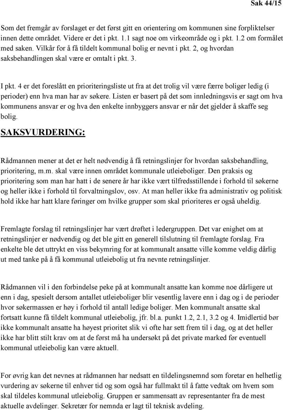 4 er det foreslått en prioriteringsliste ut fra at det trolig vil være færre boliger ledig (i perioder) enn hva man har av søkere.