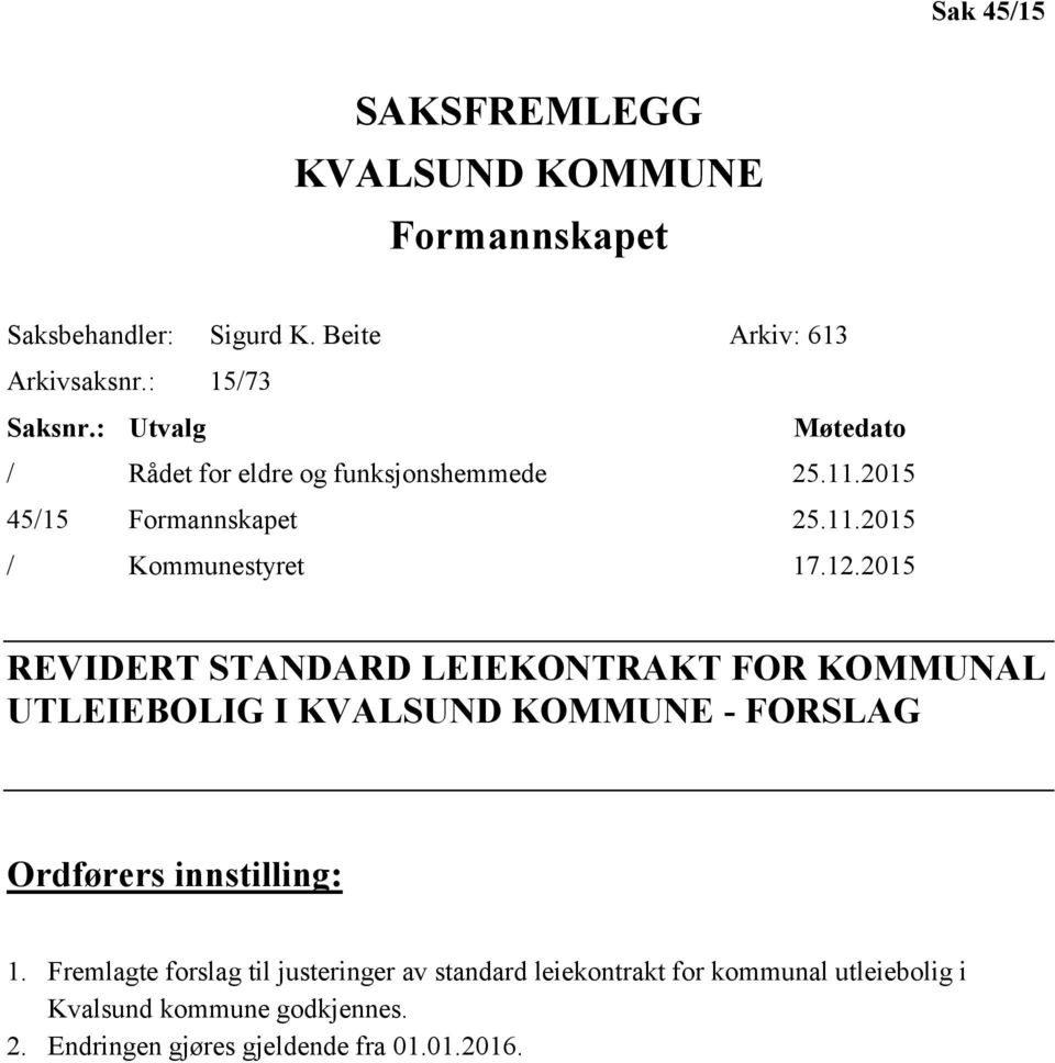 2015 REVIDERT STANDARD LEIEKONTRAKT FOR KOMMUNAL UTLEIEBOLIG I KVALSUND KOMMUNE - FORSLAG Ordførers innstilling: 1.