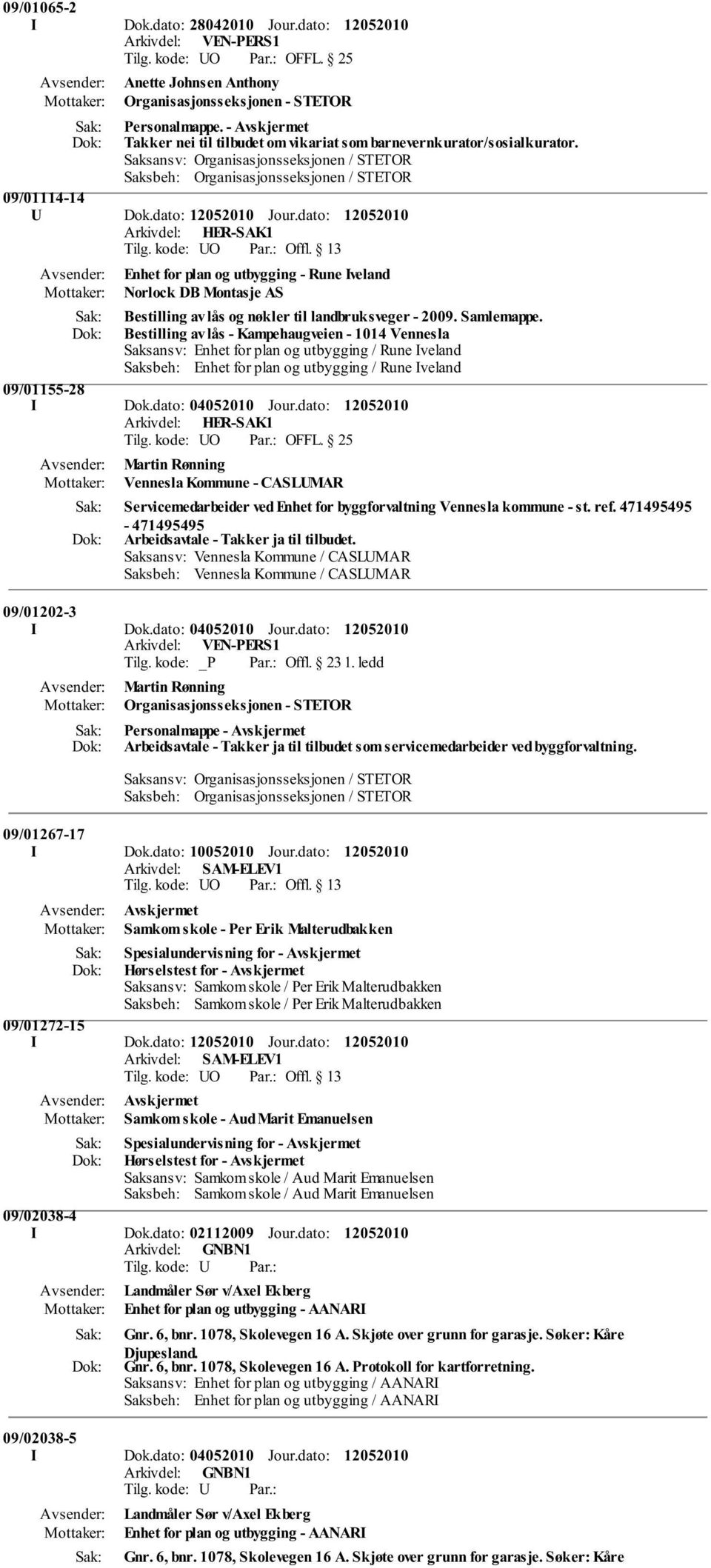 dato: Enhet for plan og utbygging - Rune Iveland Norlock DB Montasje AS Bestilling av lås og nøkler til landbruksveger - 2009. Samlemappe.