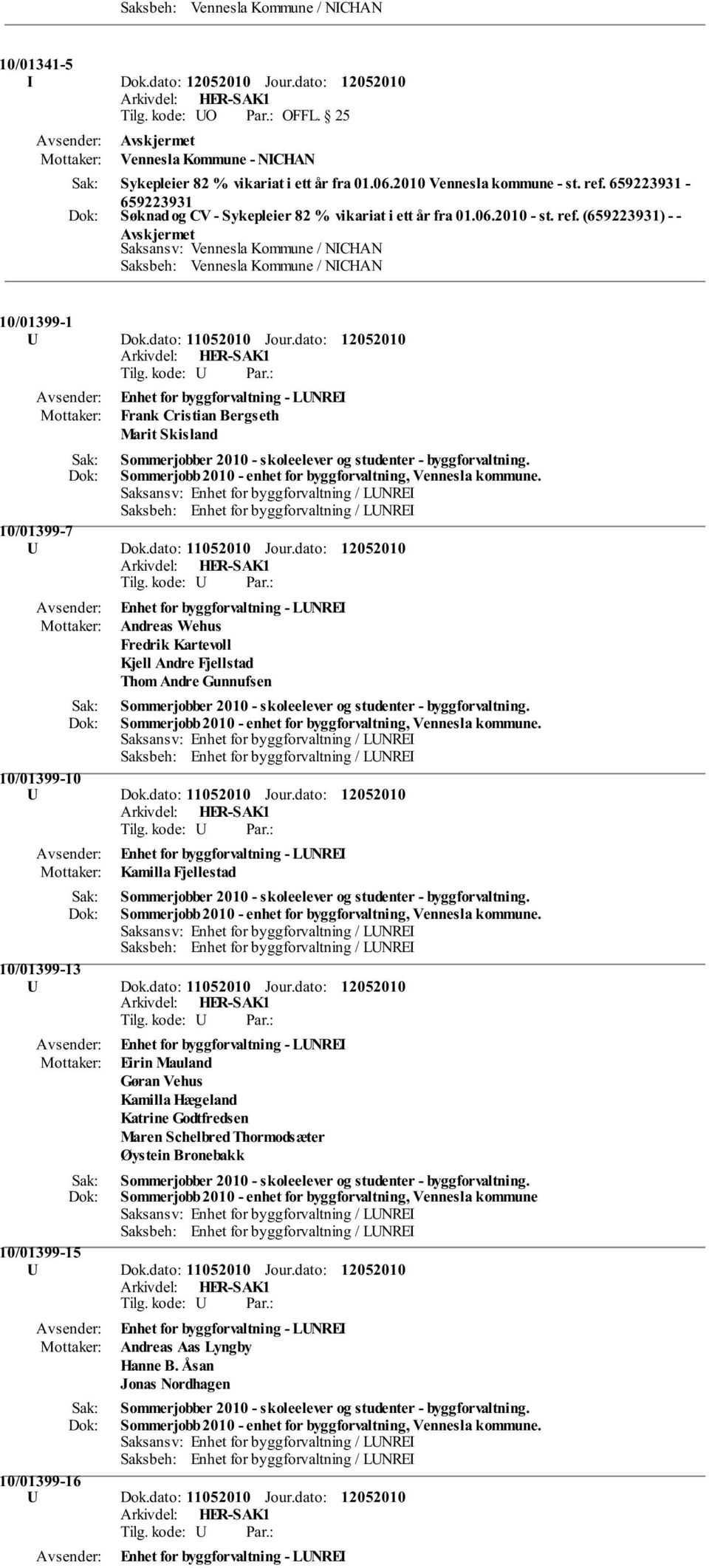 dato: Enhet for byggforvaltning - LUNREI Frank Cristian Bergseth Marit Skisland Sommerjobb 2010 - enhet for byggforvaltning, Vennesla kommune. 10/01399-7 U Dok.dato: 11052010 Jour.