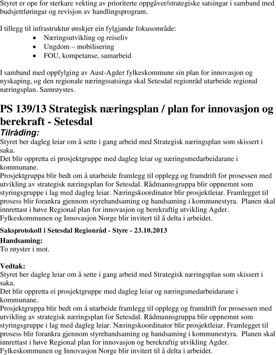 plan for innovasjon og nyskaping, og den regionale næringssatsinga skal Setesdal regionråd utarbeide regional næringsplan. Samrøystes.