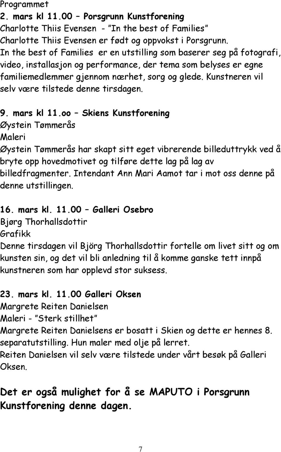 Kunstneren vil selv være tilstede denne tirsdagen. 9. mars kl 11.