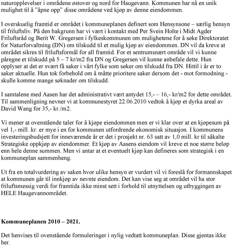 Gregersen i fylkeskommunen om mulighetene for å søke Direktoratet for Naturforvaltning (DN) om tilskudd til et mulig kjøp av eiendommen.