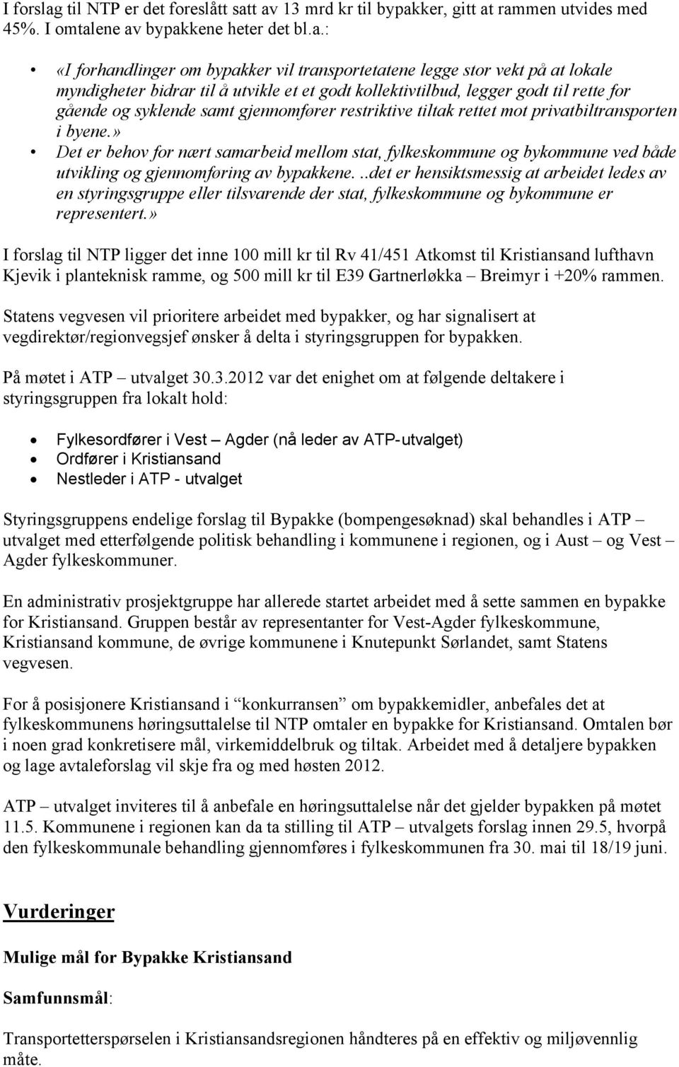 t av 13 mrd kr til bypakker, gitt at rammen utvides med 45%. I omtalene av bypakkene heter det bl.a.: «I forhandlinger om bypakker vil transportetatene legge stor vekt på at lokale myndigheter bidrar