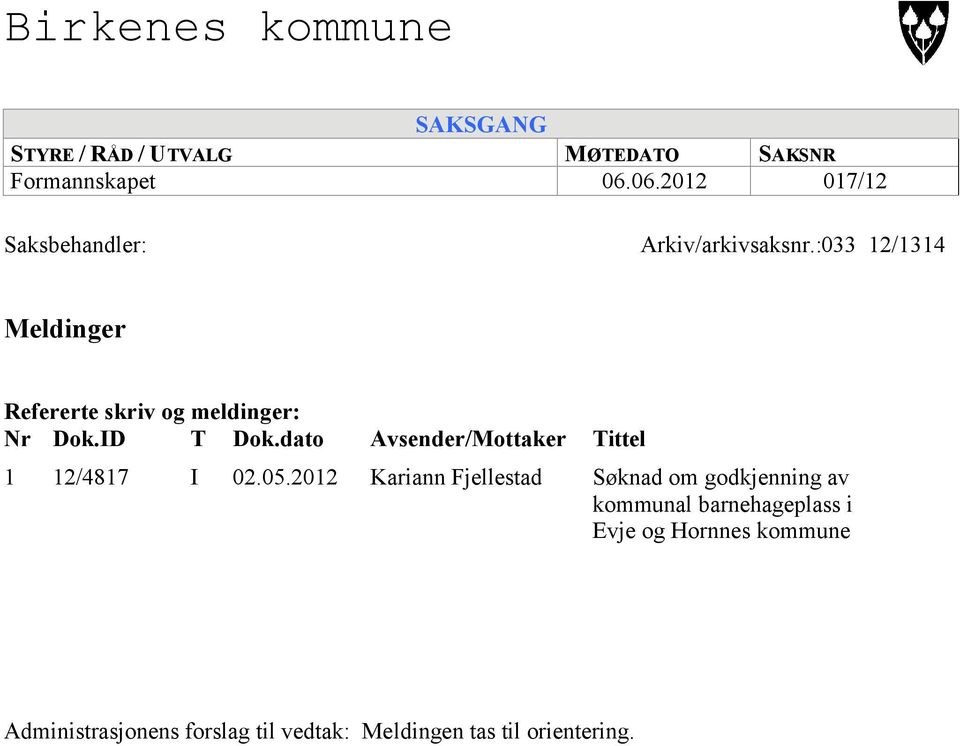 :033 12/1314 Meldinger Refererte skriv og meldinger: Nr Dok.ID T Dok.