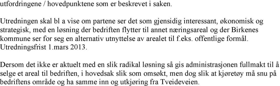 næringsareal og der Birkenes kommune ser for seg en alternativ utnyttelse av arealet til f.eks. offentlige formål. Utredningsfrist 1.mars 2013.