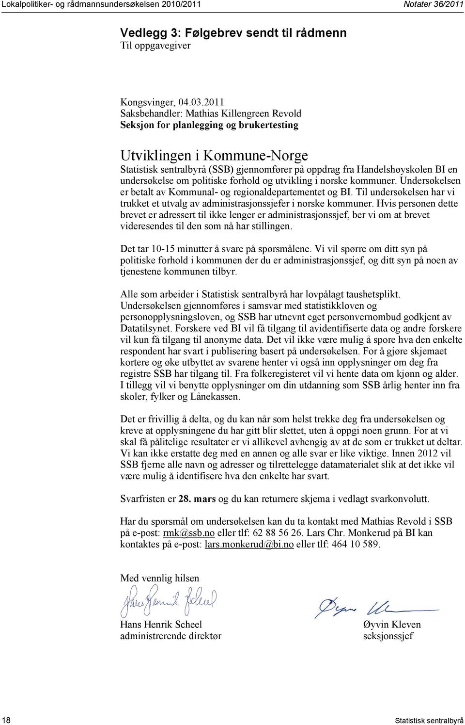 undersøkelse om politiske forhold og utvikling i norske kommuner. Undersøkelsen er betalt av Kommunal- og regionaldepartementet og BI.