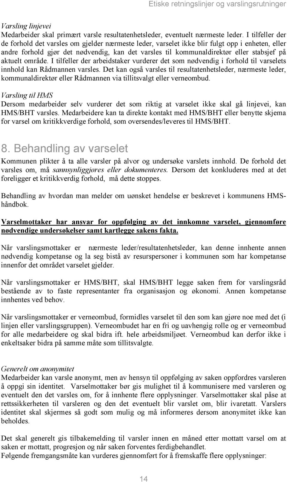 på aktuelt område. I tilfeller der arbeidstaker vurderer det som nødvendig i forhold til varselets innhold kan Rådmannen varsles.