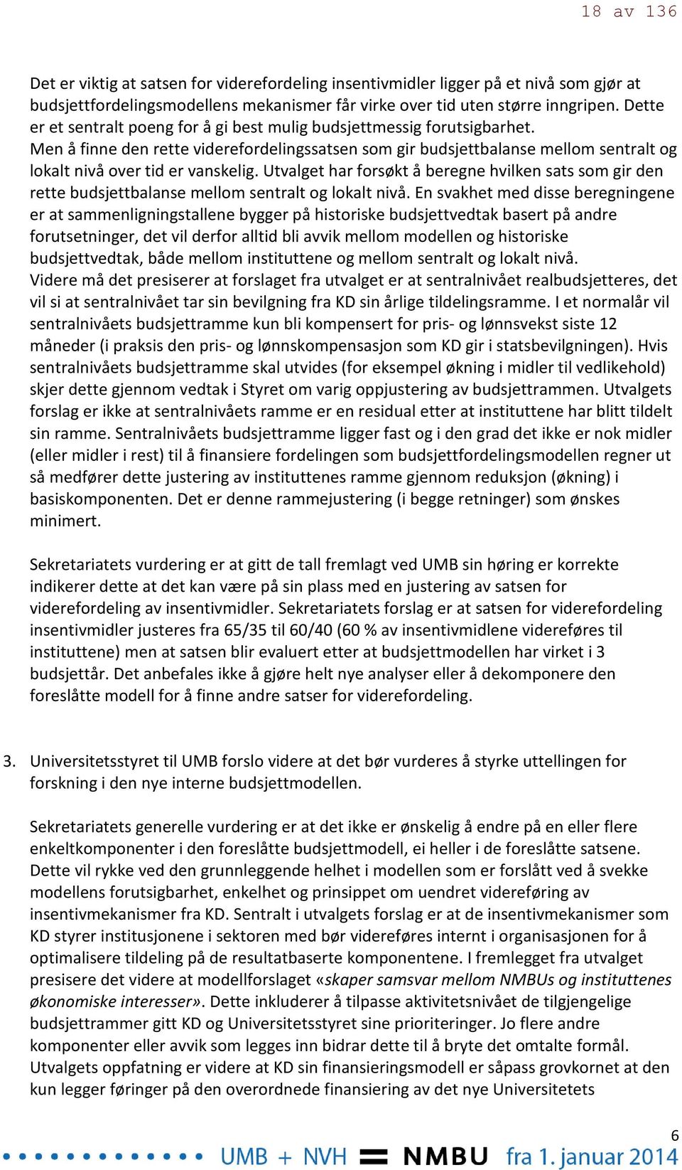 Utvalget har forsøkt å beregne hvilken sats som gir den rette budsjettbalanse mellom sentralt og lokalt nivå.