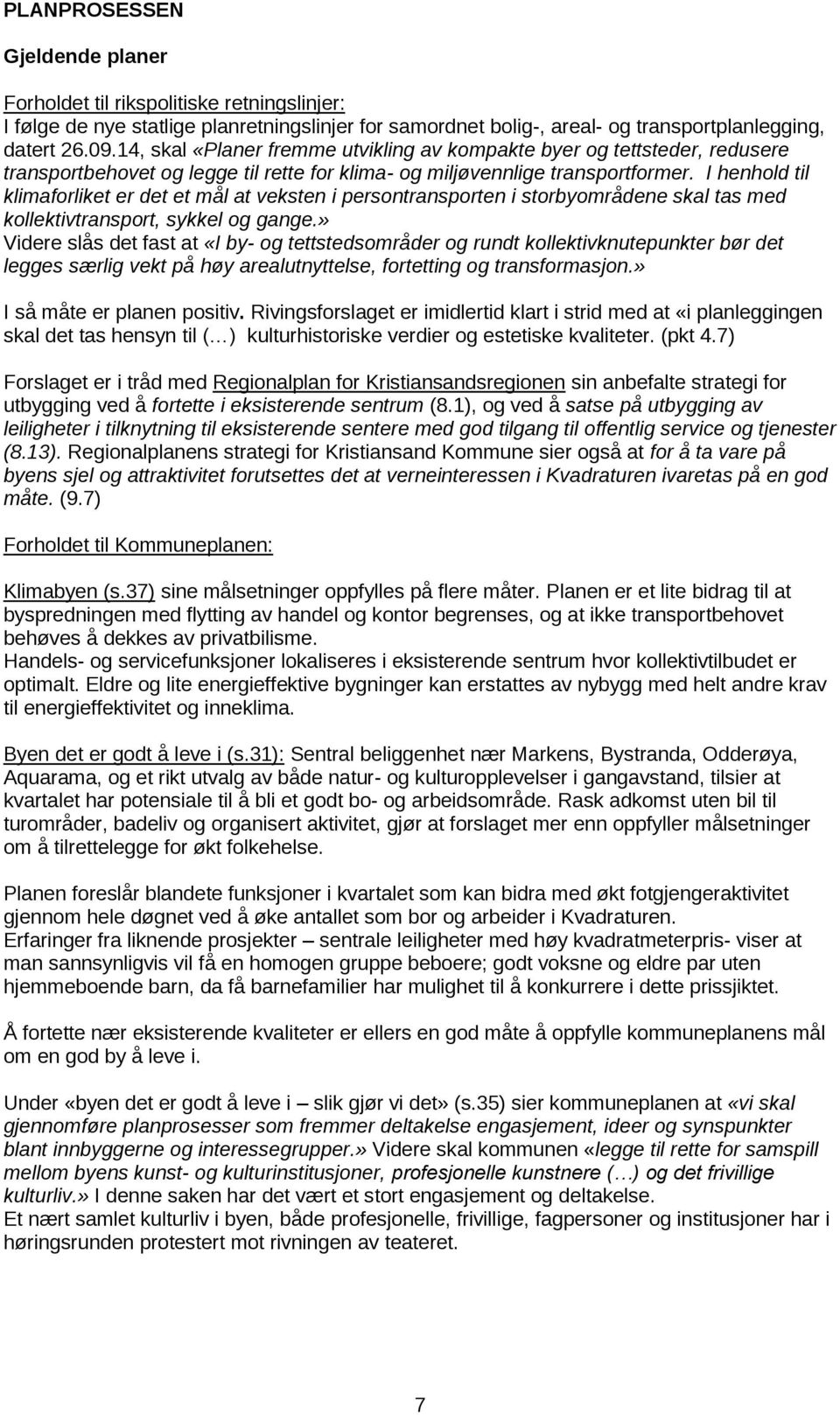 I henhold til klimaforliket er det et mål at veksten i persontransporten i storbyområdene skal tas med kollektivtransport, sykkel og gange.