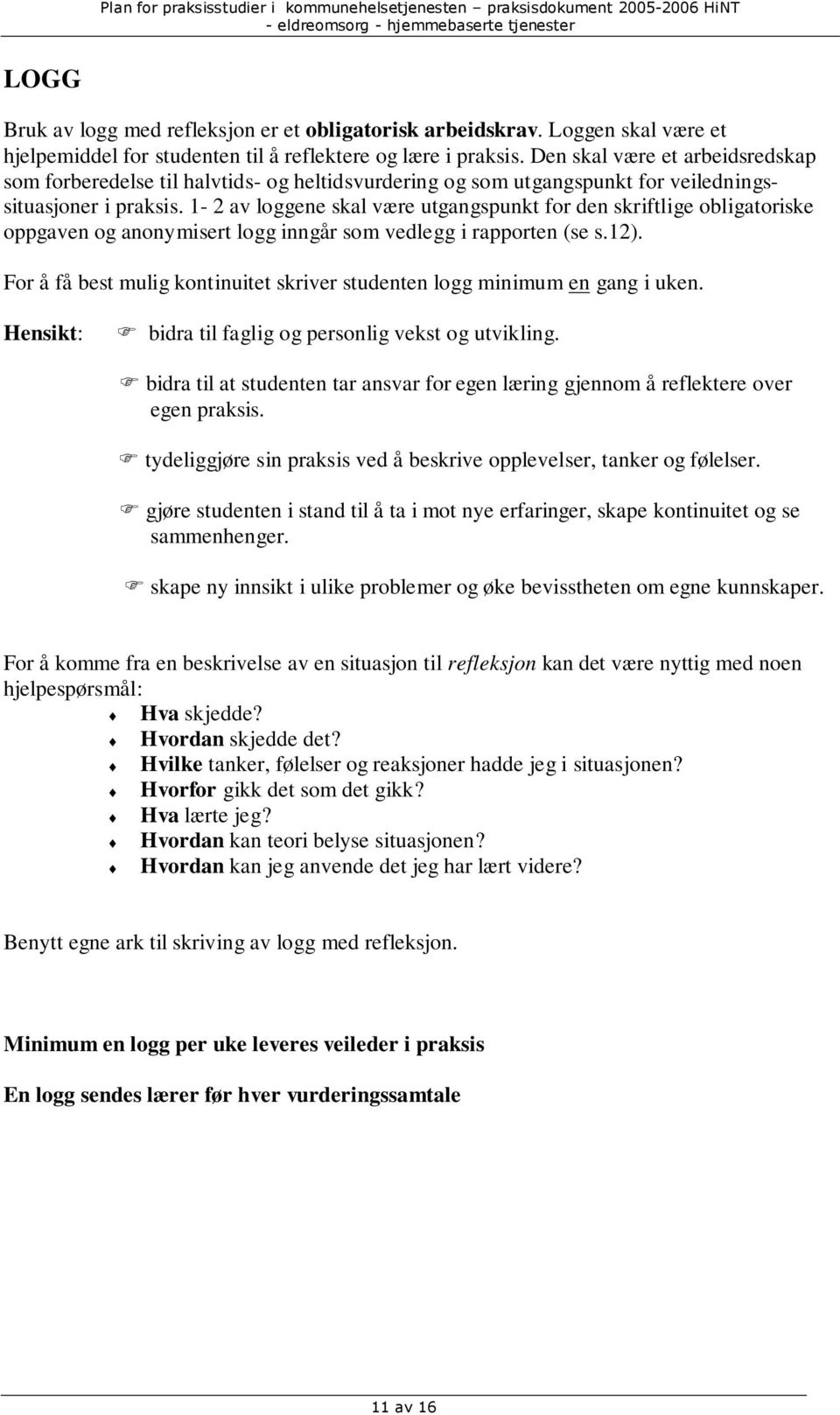 1-2 av loggene skal være utgangspunkt for den skriftlige obligatoriske oppgaven og anonymisert logg inngår som vedlegg i rapporten (se s.12).