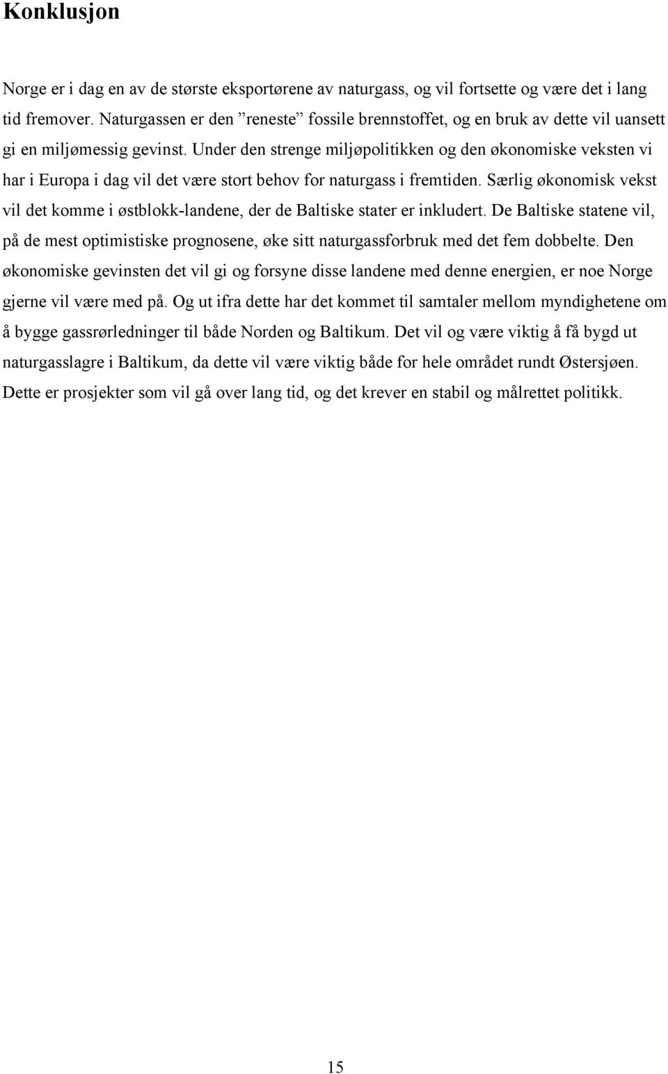 Under den strenge miljøpolitikken og den økonomiske veksten vi har i Europa i dag vil det være stort behov for naturgass i fremtiden.