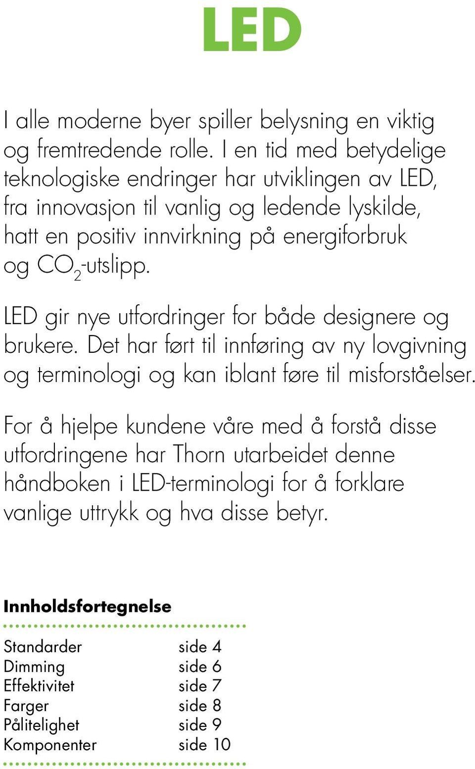 -utslipp. LED gir nye utfordringer for både designere og brukere. Det har ført til innføring av ny lovgivning og terminologi og kan iblant føre til misforståelser.