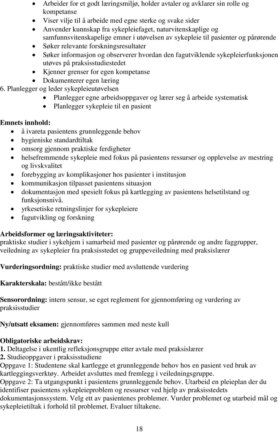 utøves på praksisstudiestedet Kjenner grenser for egen kompetanse Dokumenterer egen læring 6.