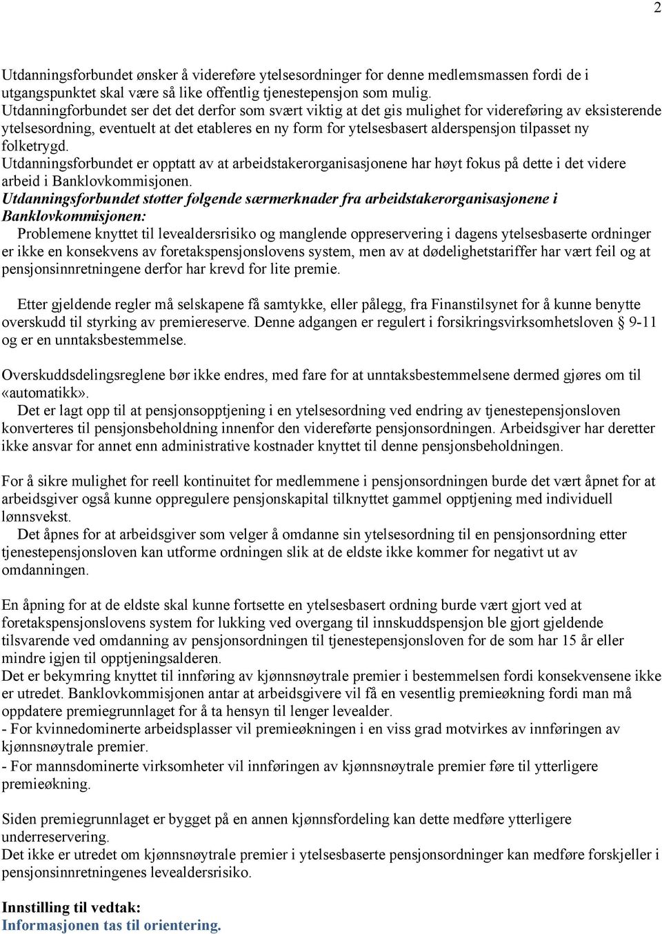 tilpasset ny folketrygd. Utdanningsforbundet er opptatt av at arbeidstakerorganisasjonene har høyt fokus på dette i det videre arbeid i Banklovkommisjonen.