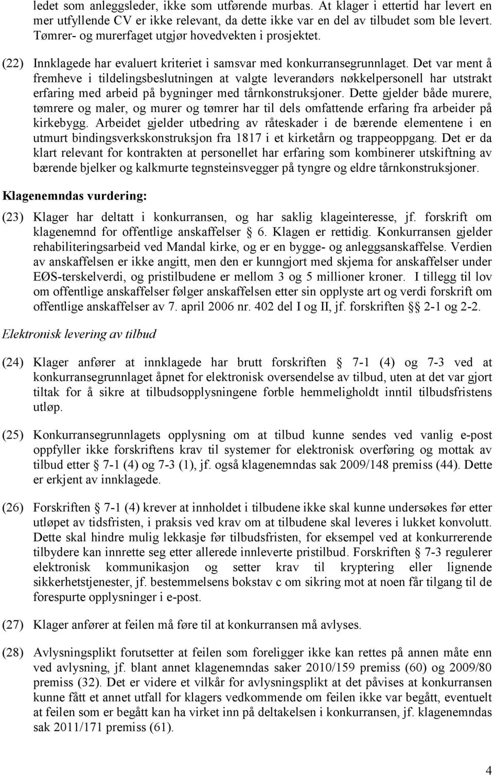 Det var ment å fremheve i tildelingsbeslutningen at valgte leverandørs nøkkelpersonell har utstrakt erfaring med arbeid på bygninger med tårnkonstruksjoner.