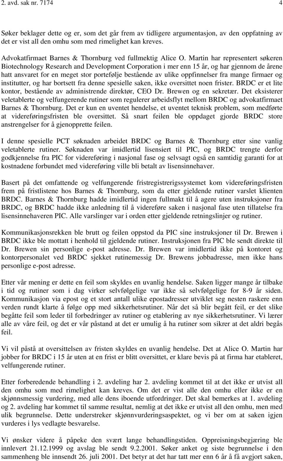 Martin har representert søkeren Biotechnology Research and Development Corporation i mer enn 15 år, og har gjennom de årene hatt ansvaret for en meget stor portefølje bestående av ulike oppfinnelser