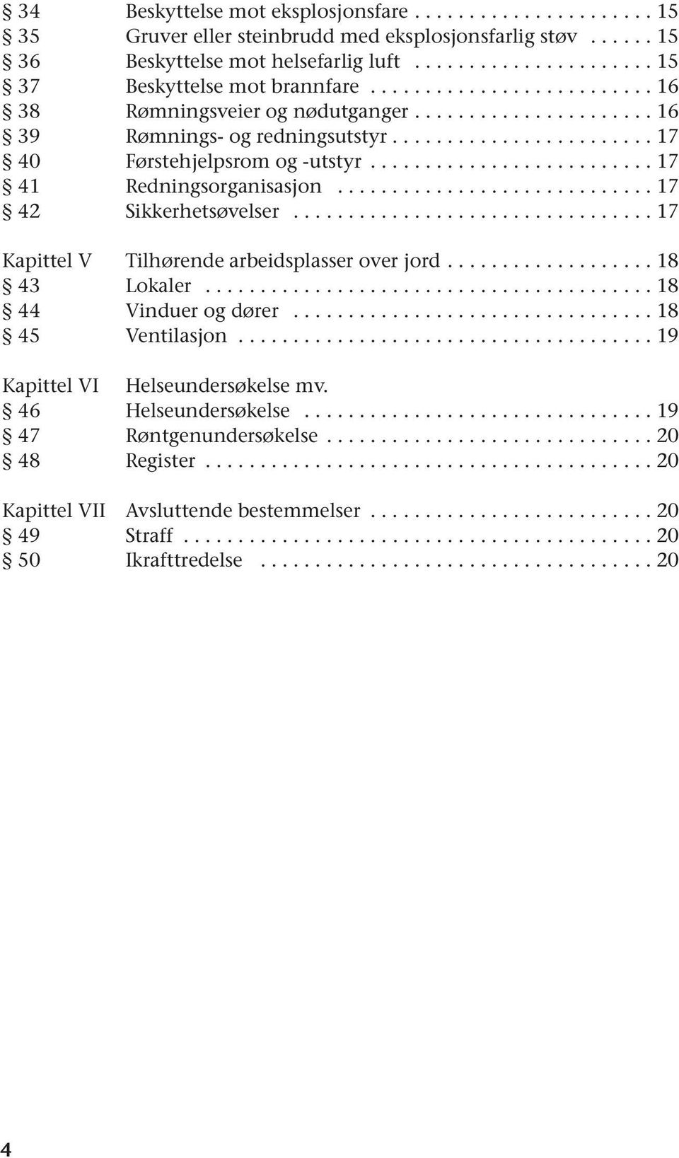 ......................... 17 41 Redningsorganisasjon............................. 17 42 Sikkerhetsøvelser................................. 17 Kapittel V Tilhørende arbeidsplasser over jord.