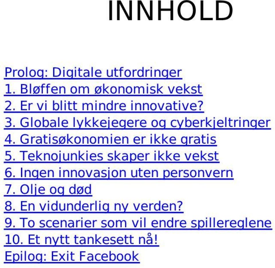 Gratisøkonomien er ikke gratis 5. Teknojunkies skaper ikke vekst 6.