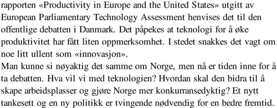 I stedet snakkes det vagt om noe litt ullent som «innovasjon». Man kunne si nøyaktig det samme om Norge, men nå er tiden inne for å ta debatten.