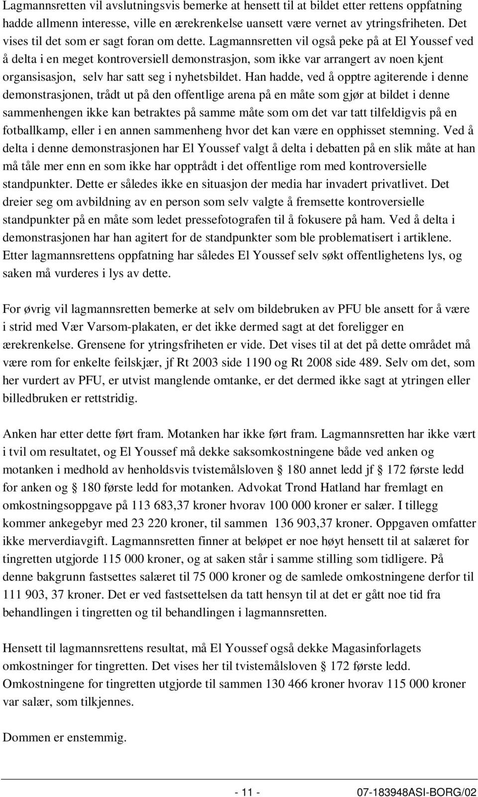 Lagmannsretten vil også peke på at El Youssef ved å delta i en meget kontroversiell demonstrasjon, som ikke var arrangert av noen kjent organsisasjon, selv har satt seg i nyhetsbildet.