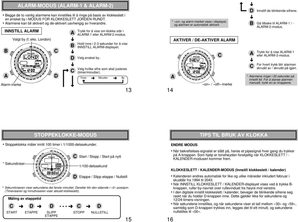 Hold inne i 2-3 sekunder for å vise INNSTILL LRM-displayet. Velg ønsket by. * «on» og alarm-merket vises i displayet, og alarmen er automatisk aktivert.