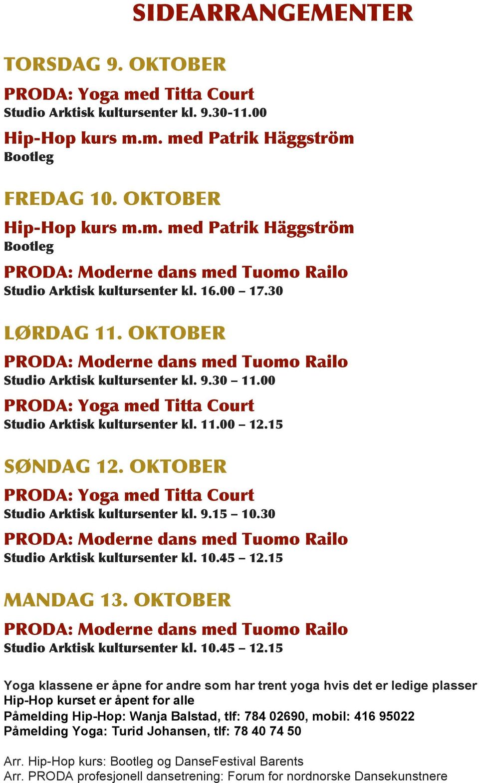 OKTOBER PRODA: Yoga med Titta Court Studio Arktisk kultursenter kl. 9.15 10.30 PRODA: Moderne dans med Tuomo Railo Studio Arktisk kultursenter kl. 10.45 12.15 MANDAG 13.