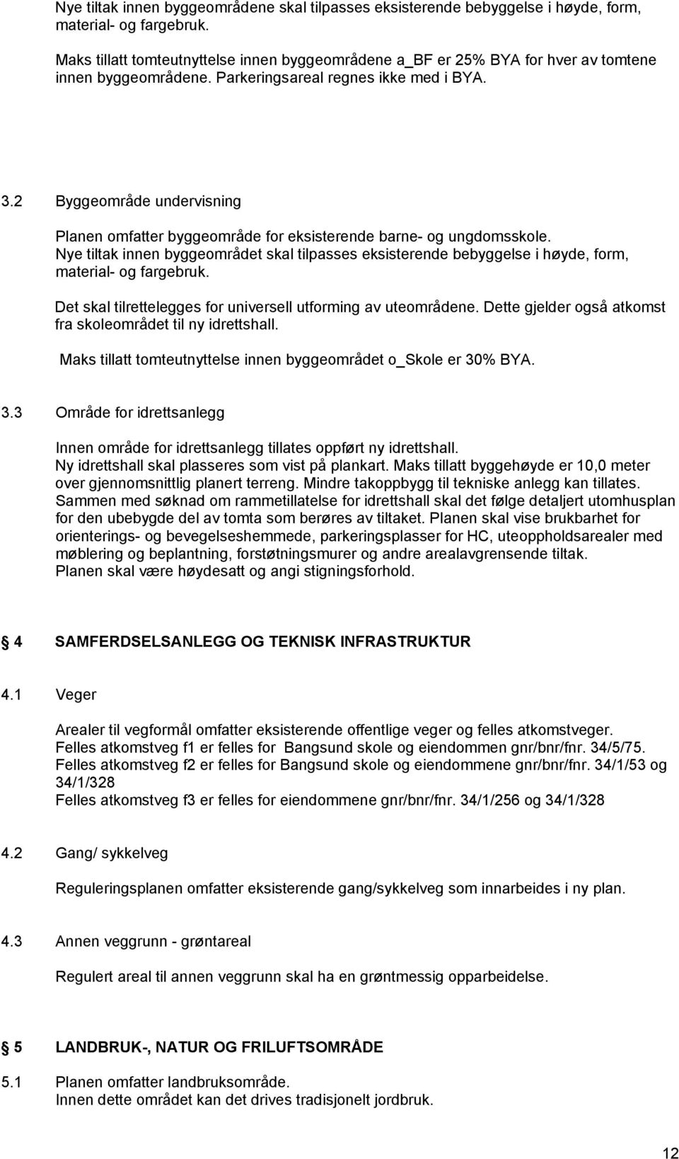 2 Byggeområde undervisning Planen omfatter byggeområde for eksisterende barne- og ungdomsskole.