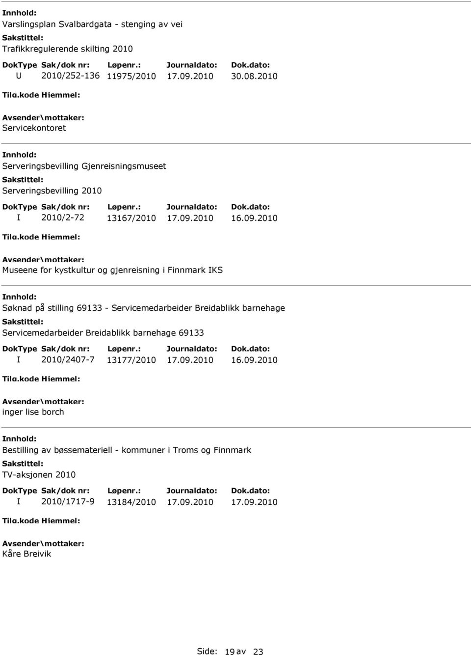 2010 Museene for kystkultur og gjenreisning i Finnmark KS Søknad på stilling 69133 - Servicemedarbeider Breidablikk barnehage