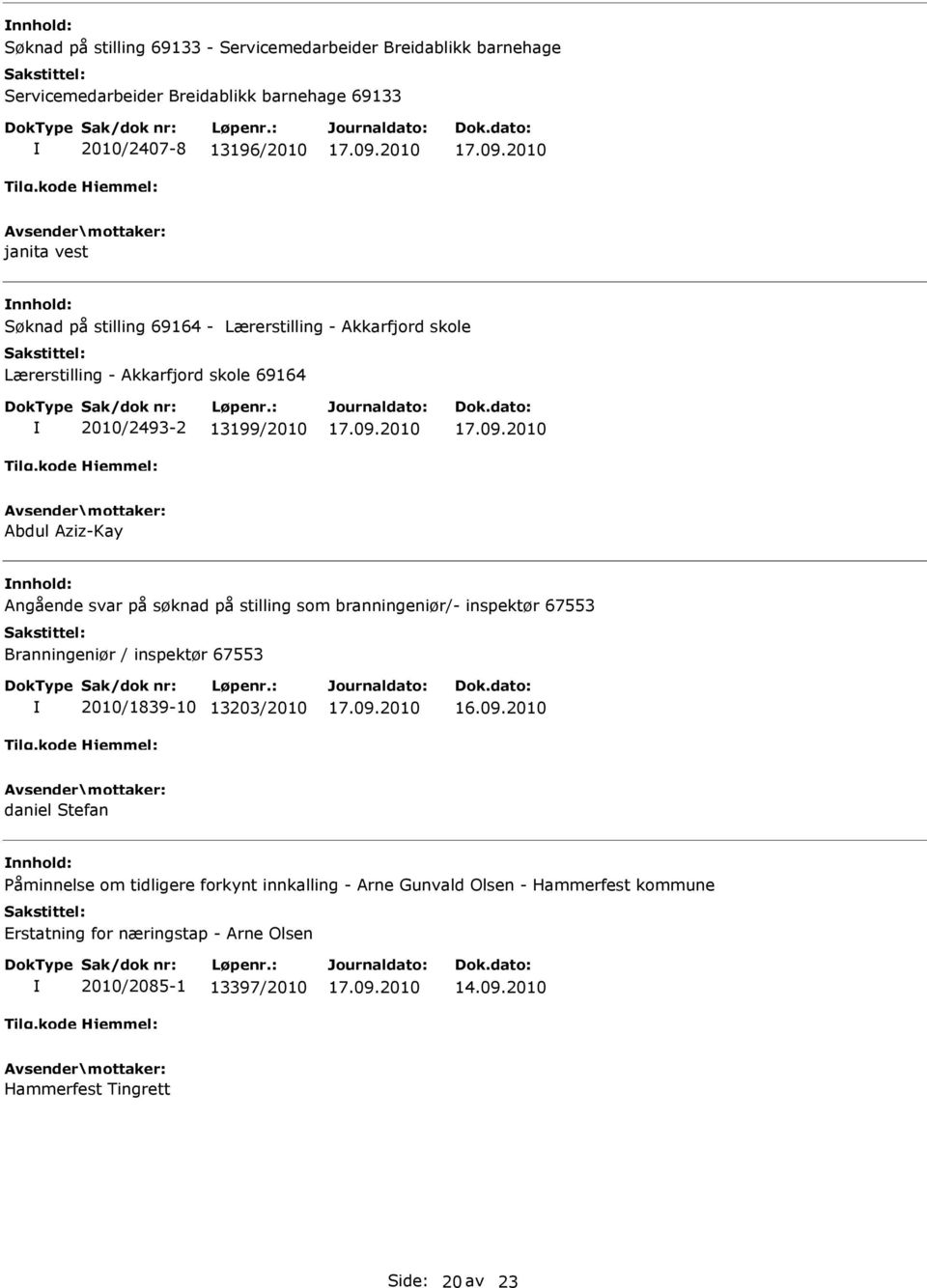 stilling som branningeniør/- inspektør 67553 Branningeniør / inspektør 67553 2010/1839-10 13203/2010 16.09.