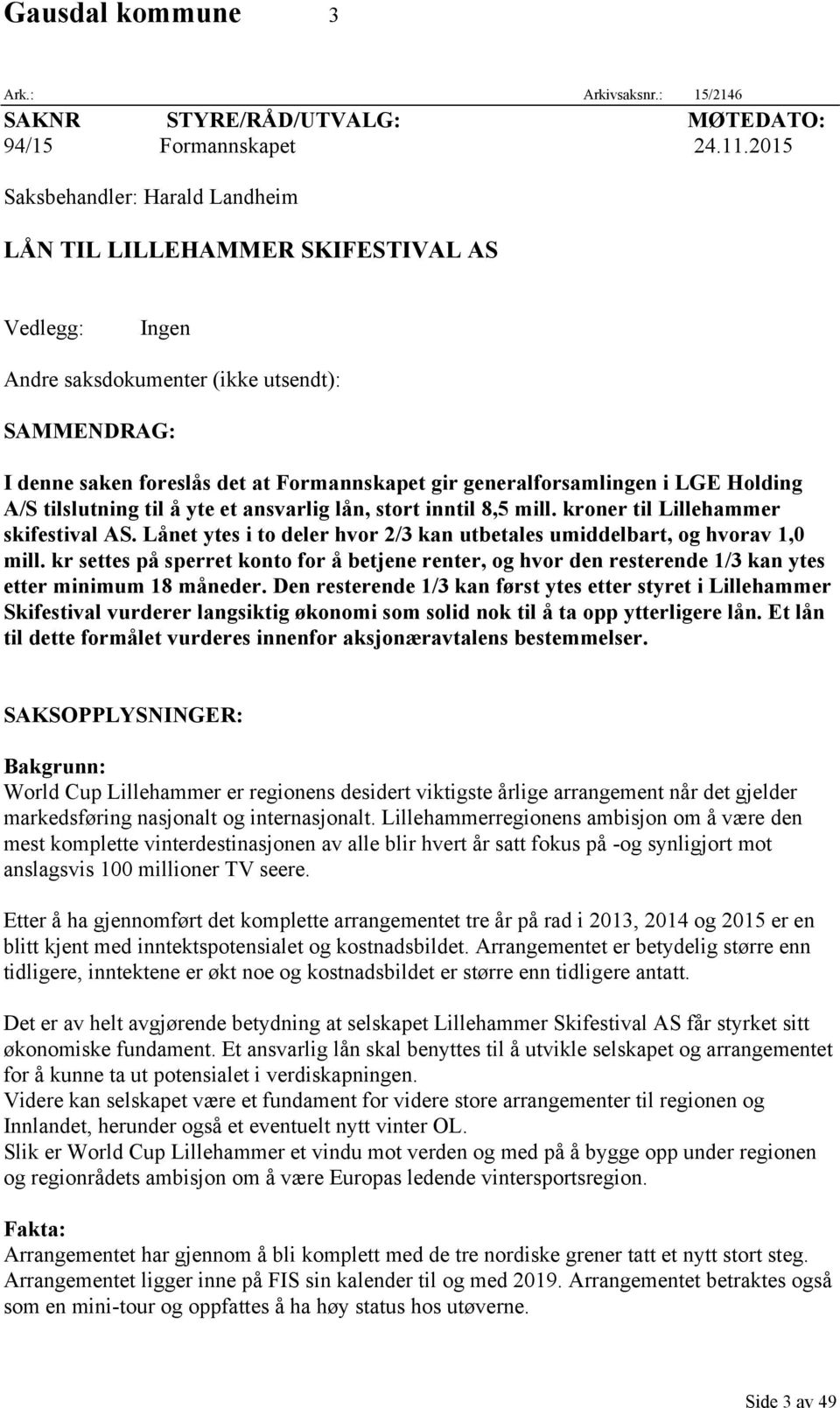 generalforsamlingen i LGE Holding A/S tilslutning til å yte et ansvarlig lån, stort inntil 8,5 mill. kroner til Lillehammer skifestival AS.